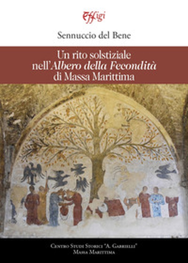Un rito solstiziale nell'«Albero della Fecondità» di Massa Marittima - Librerie.coop Un rito solstiziale nell'«Albero della Fecondità» di Massa Marittima - Librerie.coop