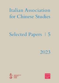 Selected papers. Italian association for chinese studies - Vol. 5 - Librerie.coop
