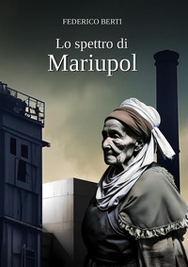 Lo spettro di Mariupol. Nessuna guerra può mai far giustizia - Librerie.coop Lo spettro di Mariupol. Nessuna guerra può mai far giustizia - Librerie.coop