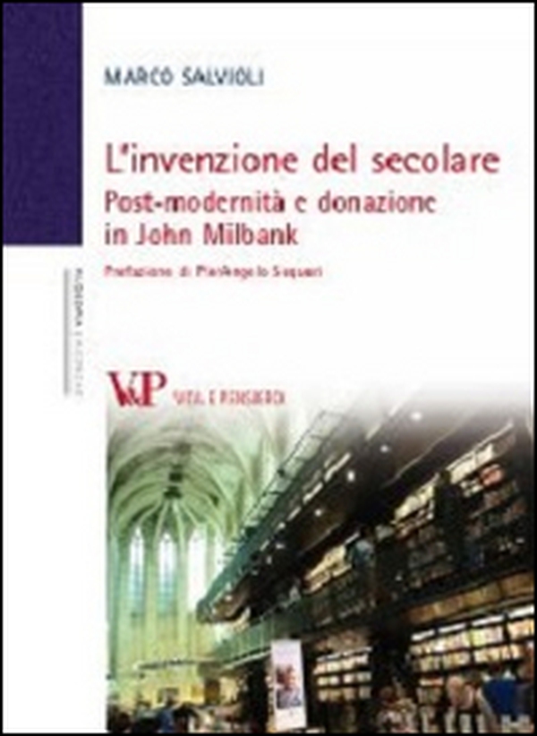 L'invenzione del secolare. Post-modernità e donazione in John Milbank - Librerie.coop L'invenzione del secolare. Post-modernità e donazione in John Milbank - Librerie.coop
