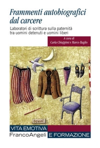 Frammenti autobiografici dal carcere. Laboratori di scrittura sulla paternità tra uomini detenuti e uomini liberi - Librerie.coop