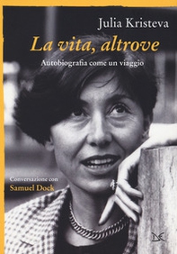 La vita, altrove. Autobiografia come un viaggio - Librerie.coop