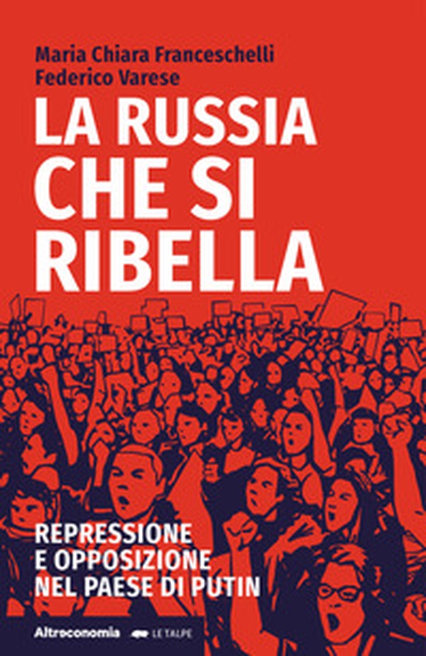 La Russia che si ribella. Repressione e opposizione nel Paese di Putin - Librerie.coop La Russia che si ribella. Repressione e opposizione nel Paese di Putin - Librerie.coop