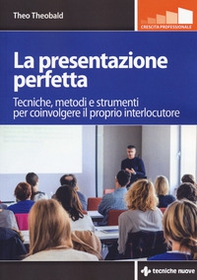 La presentazione perfetta. Tecniche, metodi e strumenti per coinvolgere il proprio interlocutore - Librerie.coop