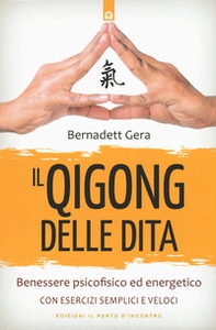 Il qigong delle dita. Benessere psicofisico ed energetico con esercizi semplici e veloci - Librerie.coop Il qigong delle dita. Benessere psicofisico ed energetico con esercizi semplici e veloci - Librerie.coop