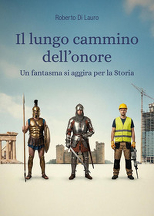 Il lungo cammino dell'onore. Un fantasma si aggira per la Storia - Librerie.coop