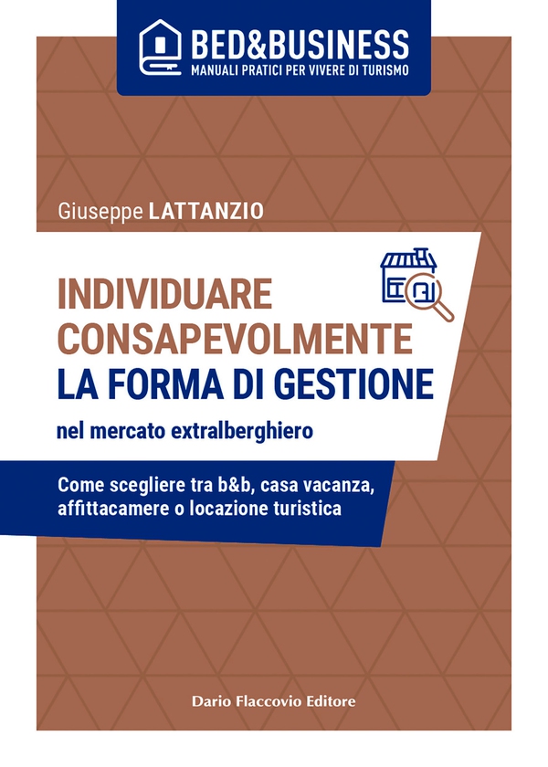 Individuare consapevolmente la forma di gestione nel mercato extralberghiero - Librerie.coop Individuare consapevolmente la forma di gestione nel mercato extralberghiero - Librerie.coop
