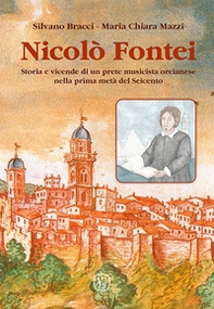 Nicolò Fontei. Storia e vicende di un prete musicista orcianese nella prima metà del Seicento - Librerie.coop Nicolò Fontei. Storia e vicende di un prete musicista orcianese nella prima metà del Seicento - Librerie.coop