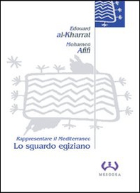 Lo sguardo egiziano. Rappresentare il Mediterraneo - Librerie.coop