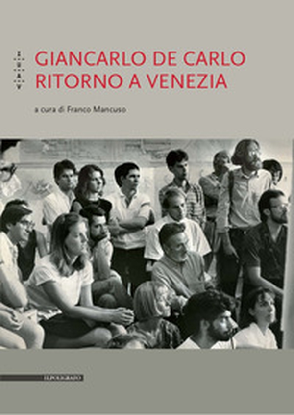 Giancarlo De Carlo. Ritorno a Venezia - Librerie.coop Giancarlo De Carlo. Ritorno a Venezia - Librerie.coop
