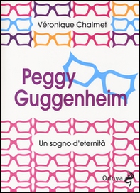 Peggy Guggenheim. Un sogno d'eternità - Librerie.coop