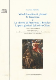 Vita del serafico et glorioso S. Francesco-Le vittorie di Francesco il Serafico. Li passi gloriosi della diva Chiara - Librerie.coop