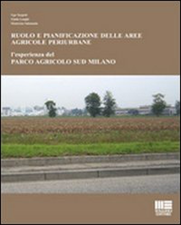 Ruolo e pianificazione delle aree agricole periurbane. L'esperienza del Parco agricolo Sud Milano - Librerie.coop Ruolo e pianificazione delle aree agricole periurbane. L'esperienza del Parco agricolo Sud Milano - Librerie.coop