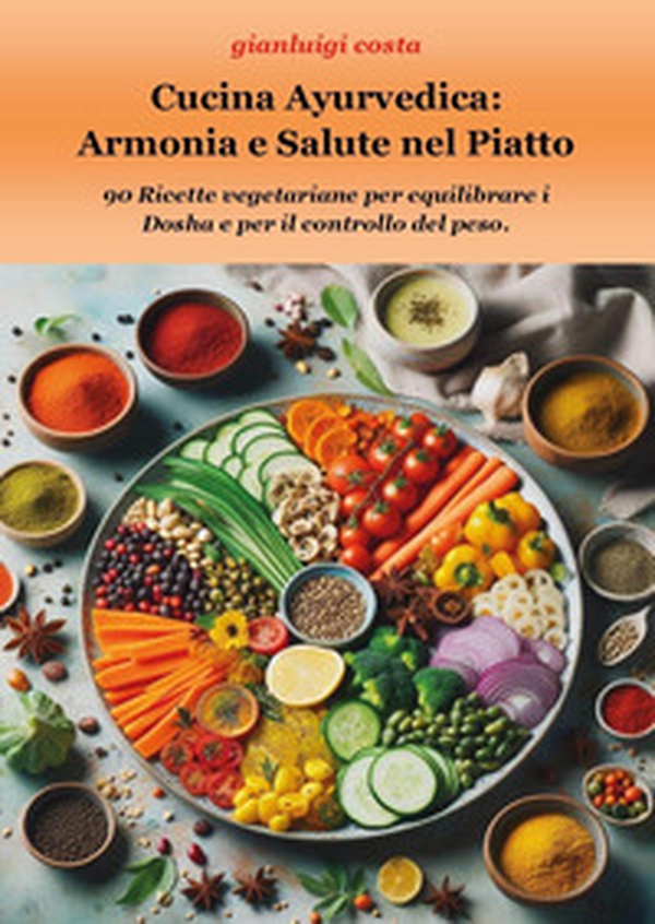 Cucina ayurvedica: armonia e salute nel piatto - Librerie.coop Cucina ayurvedica: armonia e salute nel piatto - Librerie.coop