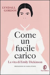 Come un fucile carico. La vita di Emily Dickinson - Librerie.coop
