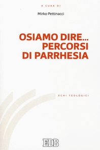 Osiamo dire... Percorsi di parrhesia - Librerie.coop