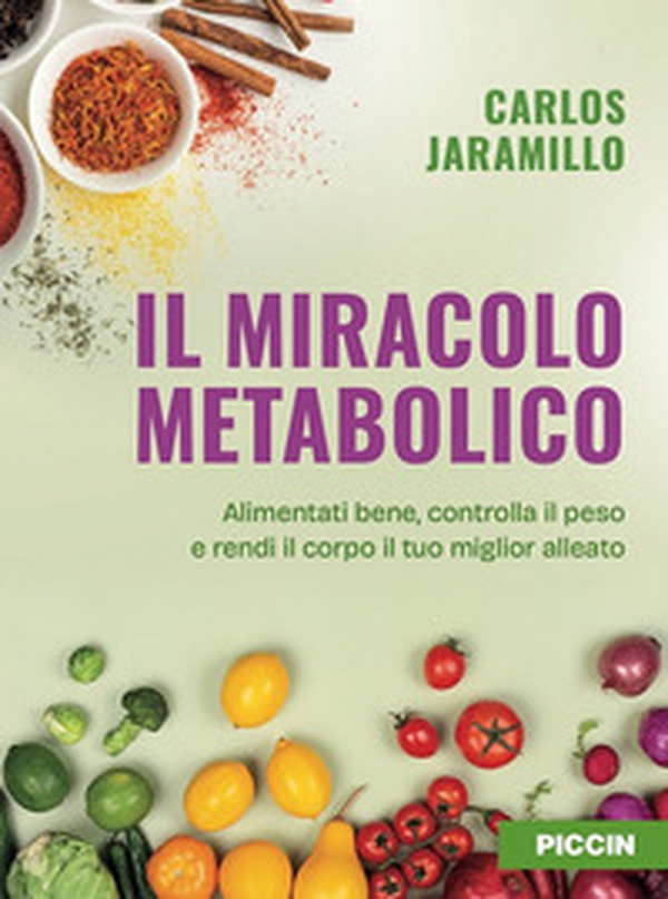 Il miracolo metabolico. Alimentati bene, controlla il peso e rendi il corpo il tuo miglior alleato - Librerie.coop Il miracolo metabolico. Alimentati bene, controlla il peso e rendi il corpo il tuo miglior alleato - Librerie.coop