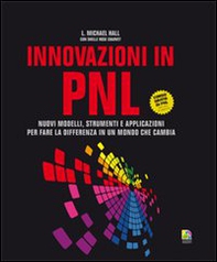 Innovazioni in PNL. Nuovi modelli, strumenti e applicazioni per fare la differenza in un mondo che cambia - Librerie.coop Innovazioni in PNL. Nuovi modelli, strumenti e applicazioni per fare la differenza in un mondo che cambia - Librerie.coop
