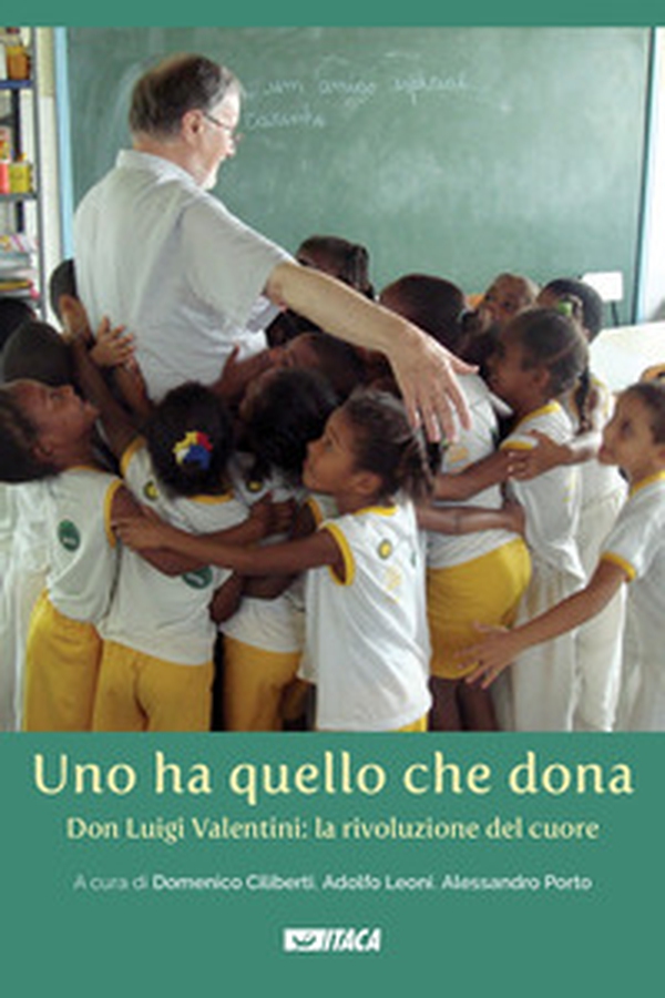 Uno ha quello che dona. Don Luigi Valentini: la rivoluzione del cuore - Librerie.coop Uno ha quello che dona. Don Luigi Valentini: la rivoluzione del cuore - Librerie.coop
