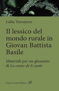 Il lessico del mondo rurale in Giovan Battista Basile. Materiali per un glossario di «Lo cunto de li cunti» - Librerie.coop