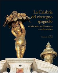 La Calabria del viceregno spagnolo. Storia arte architettura e urbanistica - Librerie.coop