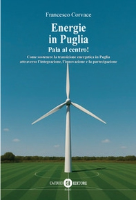 Energie in Puglia. Pale al centro - Librerie.coop