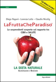 La frutta che paradiso. Le sorprendenti scoperte sul rapporto tra cibo e salute. La dieta naturale - Librerie.coop