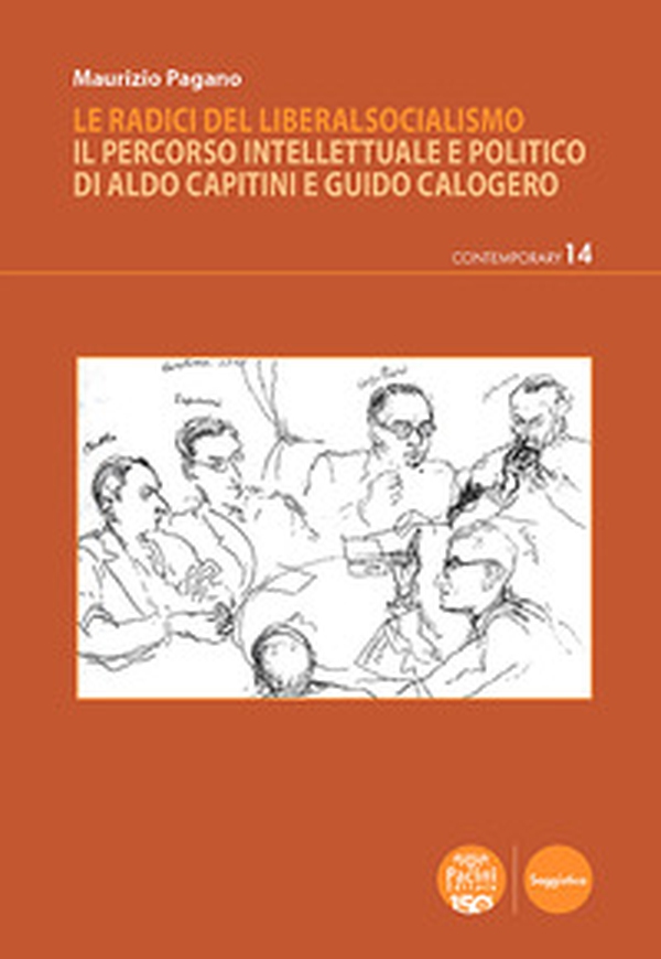 Le radici del liberalsocialismo. Il percorso intellettuale e politico di Aldo Capitini e Guido Calogero - Librerie.coop Le radici del liberalsocialismo. Il percorso intellettuale e politico di Aldo Capitini e Guido Calogero - Librerie.coop