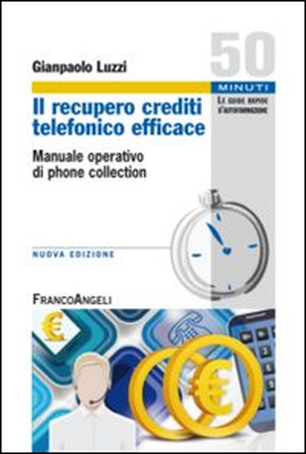 Il recupero crediti telefonico efficace. Manuale operativo di phone collection - Librerie.coop Il recupero crediti telefonico efficace. Manuale operativo di phone collection - Librerie.coop