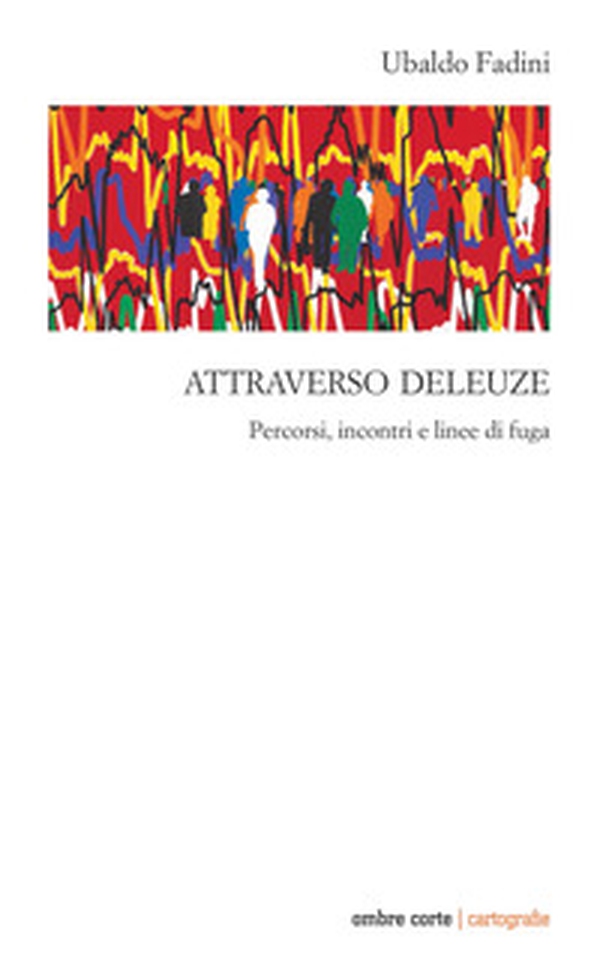 Attraverso Deleuze. Percorsi incontri e linee di fuga - Librerie.coop Attraverso Deleuze. Percorsi incontri e linee di fuga - Librerie.coop
