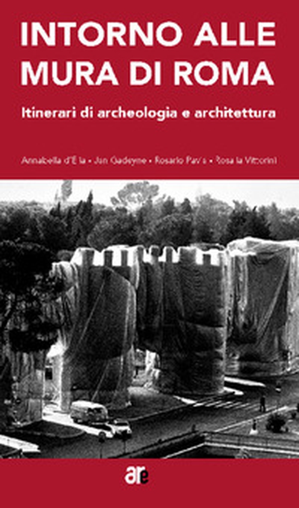 Intorno alle mura di Roma. Itinerari di archeologia e architettura - Librerie.coop Intorno alle mura di Roma. Itinerari di archeologia e architettura - Librerie.coop