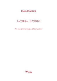 La terra e il vento. Per una fenomenologia dell'espressione - Librerie.coop La terra e il vento. Per una fenomenologia dell'espressione - Librerie.coop