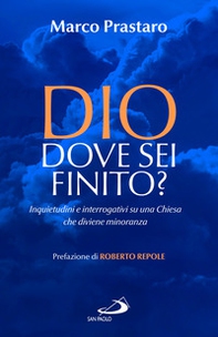 Dio dove sei finito? Inquietudini e interrogativi su una Chiesa che diviene minoranza - Librerie.coop