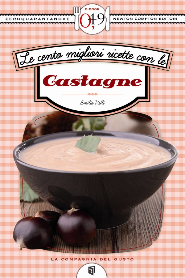 Le cento migliori ricette con le castagne - Librerie.coop Le cento migliori ricette con le castagne - Librerie.coop