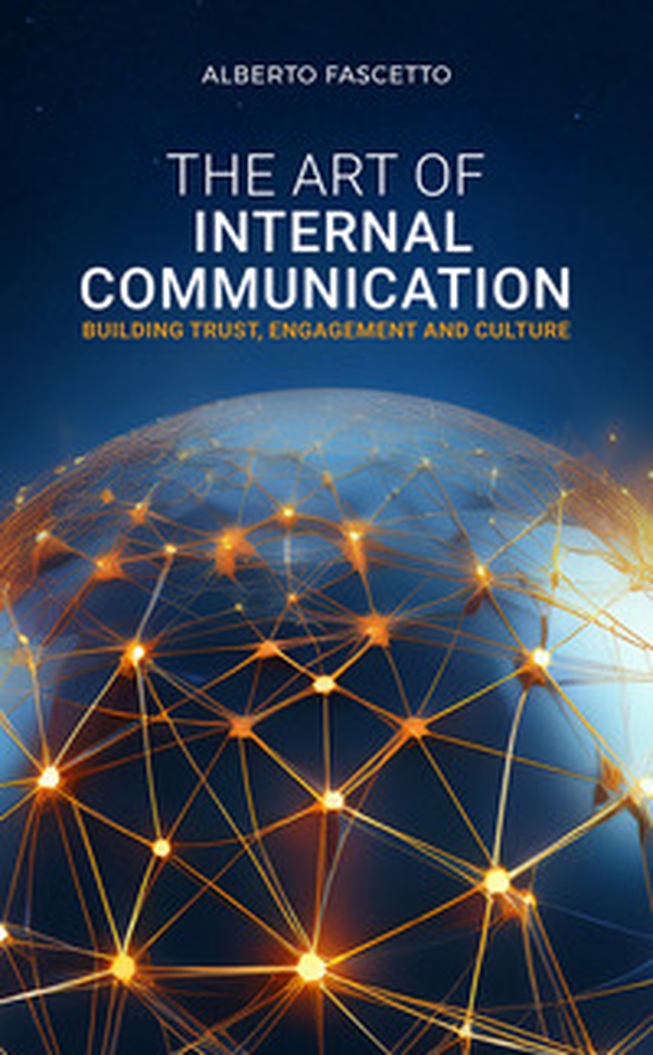 The art of internal communication. Building trust, engagement and culture - Librerie.coop The art of internal communication. Building trust, engagement and culture - Librerie.coop