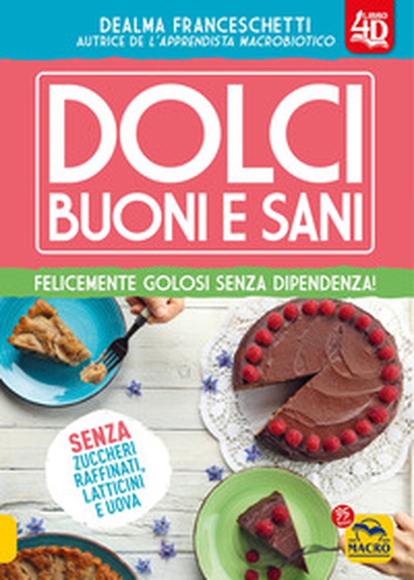 Dolci buoni e sani 4D. Felicemente golosi senza dipendenza! - Librerie.coop Dolci buoni e sani 4D. Felicemente golosi senza dipendenza! - Librerie.coop
