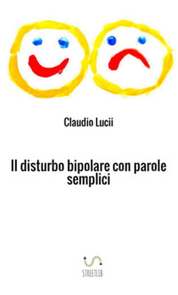 Il disturbo bipolare con parole semplici. Un aiuto per chi vuole saperne di di più - Librerie.coop Il disturbo bipolare con parole semplici. Un aiuto per chi vuole saperne di di più - Librerie.coop
