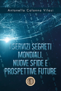 I Servizi Segreti mondiali. Nuove sfide e prospettive future - Librerie.coop