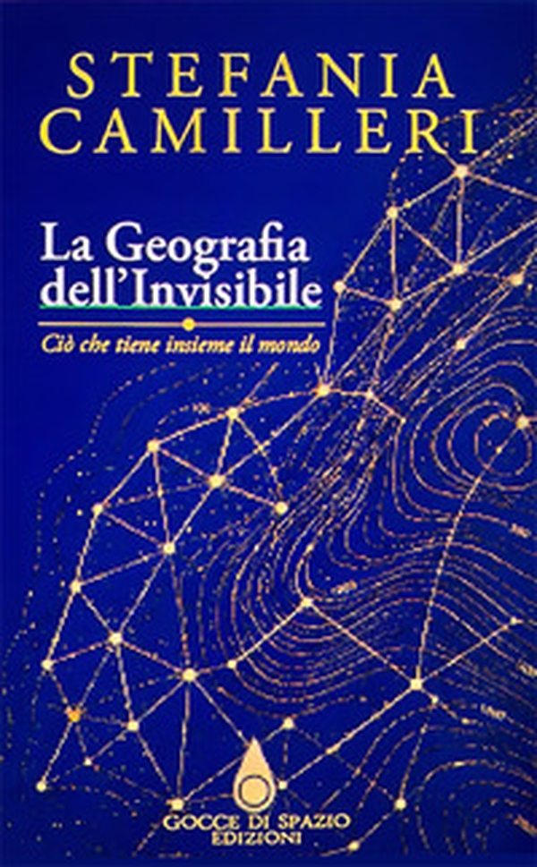 La geografia dell'invisibile. Ciò che tiene insieme il mondo. Ediz. italiana, inglese e spagnola - Librerie.coop