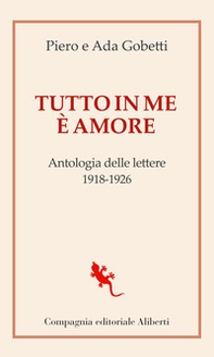 Tutto in me è amore. Antologia delle lettere 1918-1926 - Librerie.coop