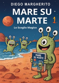 Lo scoglio magico. Mare su Marte - Vol. 1 - Librerie.coop