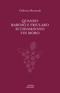 Quando Raboso e Friularo si chiamavano vin moro - Librerie.coop