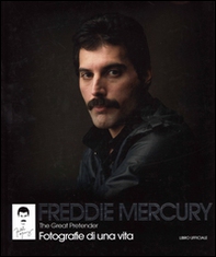 Freddie Mercury. The Great Pretender. Fotografie di una vita - Librerie.coop
