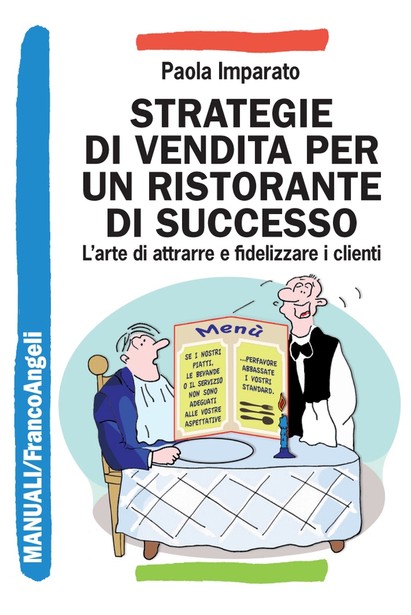 Strategie di vendita per un ristorante di successo. L'arte di attrarre e fidelizzare i clienti - Librerie.coop Strategie di vendita per un ristorante di successo. L'arte di attrarre e fidelizzare i clienti - Librerie.coop