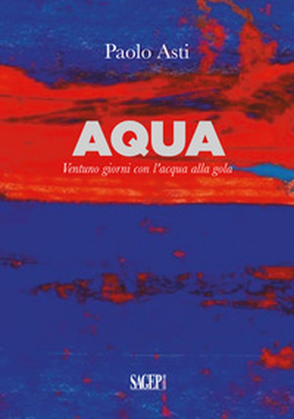 Aqua. Ventuno giorni con l'acqua alla gola - Librerie.coop Aqua. Ventuno giorni con l'acqua alla gola - Librerie.coop