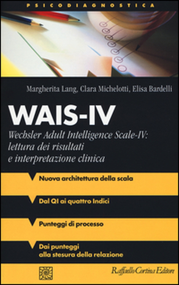 Wais-IV. Wechsler adult intelligence-Scale-IV: lettura dei risultati e interpretazione clinica - Librerie.coop Wais-IV. Wechsler adult intelligence-Scale-IV: lettura dei risultati e interpretazione clinica - Librerie.coop