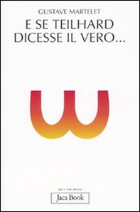 E se Teilhard dicesse il vero... - Librerie.coop