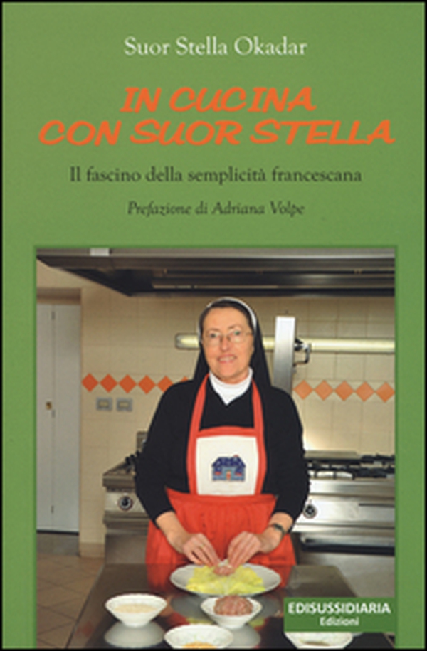 In cucina con suor Stella. Il fascino della semplicità francescana - Librerie.coop In cucina con suor Stella. Il fascino della semplicità francescana - Librerie.coop