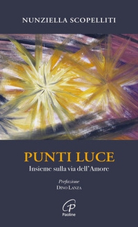 Punti luce. Insieme sulla via dell'amore - Librerie.coop