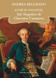 Astrum cognitia. Il singolare di Giacomo Casanova - Librerie.coop